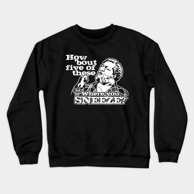 How bout five of these where you sneeze? Sanford and son Crewneck Sweatshirt by swarpetchracaig